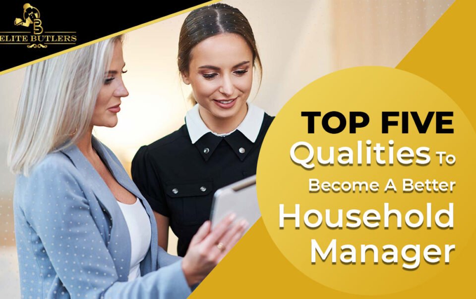 Top Five Qualities To Become A Better Household Manager
